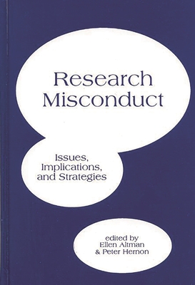 Research Misconduct: Issues, Implications, and Stratagies - Hernon, Peter (Editor), and Altman, Ellen (Editor)