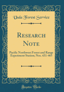 Research Note: Pacific Northwest Forest and Range Experiment Station; Nos. 431-465 (Classic Reprint)