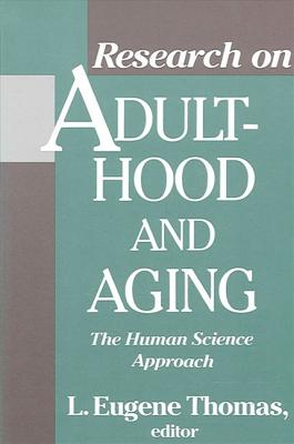 Research on Adulthood and Aging: The Human Science Approach - Thomas, L Eugene (Editor)