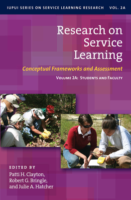 Research on Service Learning: Conceptual Frameworks and Assessments: Volume 2a: Students and Faculty - Bringle, Robert G (Editor), and Hatcher, Julie A (Editor), and Clayton, Patti H (Editor)