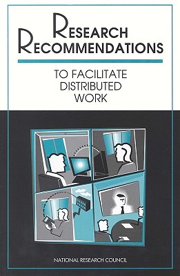 Research Recommendations to Facilitate Distributed Work - National Research Council, and Computer Science and Telecommunications Board, and Technology and Telecommunications Issues...