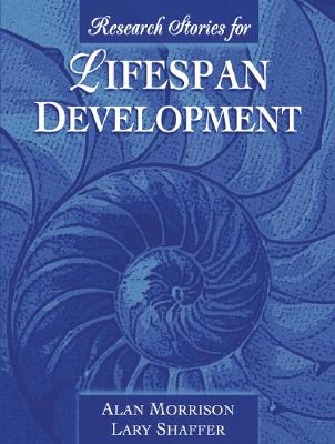 Research Stories for Lifespan Development - Morrison, Alan, and Shaffer, Lary