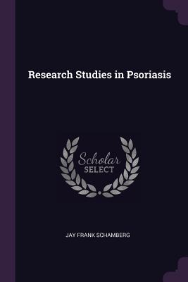 Research Studies in Psoriasis - Schamberg, Jay Frank