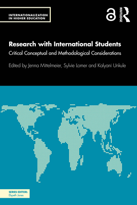 Research with International Students: Critical Conceptual and Methodological Considerations - Mittelmeier, Jenna (Editor), and Lomer, Sylvie (Editor), and Unkule, Kalyani (Editor)