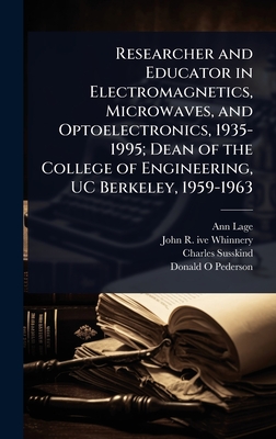 Researcher and Educator in Electromagnetics, Microwaves, and Optoelectronics, 1935-1995; Dean of the College of Engineering, UC Berkeley, 1959-1963 - Lage, Ann, and Whinnery, John R Ive, and Susskind, Charles