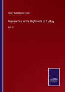 Researches in the Highlands of Turkey: Vol. II