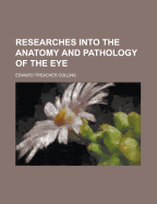 Researches Into the Anatomy and Pathology of the Eye - United States Congressional House, and United States Congress House, and Collins, Edward Treacher