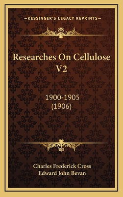 Researches on Cellulose V2: 1900-1905 (1906) - Cross, Charles Frederick, and Bevan, Edward John