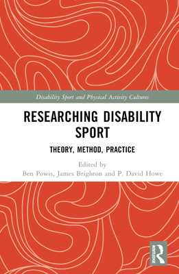 Researching Disability Sport: Theory, Method, Practice - Powis, Ben (Editor), and Brighton, James (Editor), and Howe, P David (Editor)