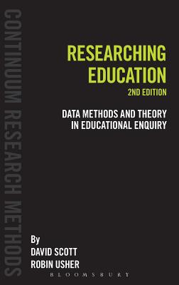 Researching Education: Data, Methods and Theory in Educational Enquiry - Scott, David, Dr., and Usher, Robin
