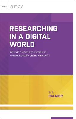 Researching in a Digital World: How Do I Teach My Students to Conduct Quality Online Research? - Palmer, Erik