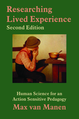Researching Lived Experience: Human Science for an Action Sensitive Pedagogy - Van Manen, Max