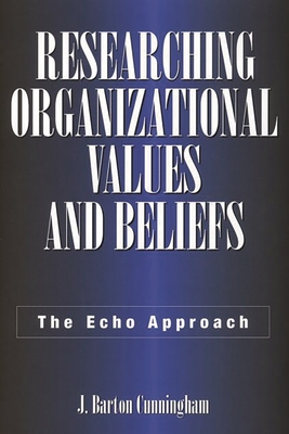 Researching Organizational Values and Beliefs: The Echo Approach - Cunningham, J