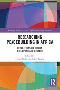 Researching Peacebuilding in Africa: Reflections on Theory, Fieldwork and Context