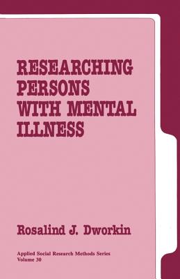 Researching Persons with Mental Illness - Dworkin, Rosalind J, Ph.D.