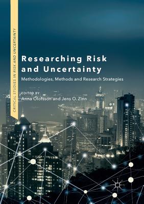 Researching Risk and Uncertainty: Methodologies, Methods and Research Strategies - Olofsson, Anna (Editor), and Zinn, Jens O (Editor)