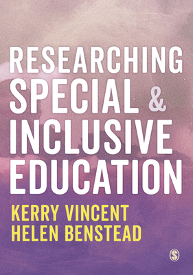 Researching Special and Inclusive Education - Vincent, Kerry, and Benstead, Helen