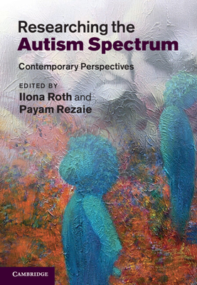 Researching the Autism Spectrum: Contemporary Perspectives - Roth, Ilona (Editor), and Rezaie, Payam (Editor)