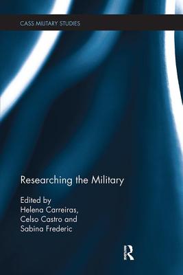 Researching the Military - Carreiras, Helena (Editor), and Castro, Celso (Editor), and Frederic, Sabina (Editor)
