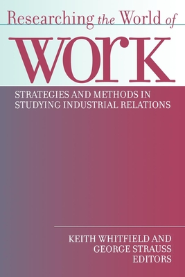 Researching the World of Work - Strauss, George (Editor), and Whitfield, Keith (Editor)