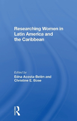 Researching Women in Latin America and the Caribbean - Acosta-Belen, Edna, and Bose, Christine E