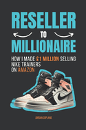 Reseller To Millionaire: How I Made 1Million Selling Nike Trainers On Amazon