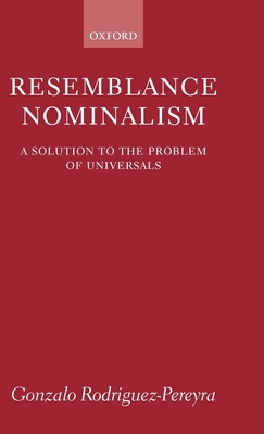 Resemblance Nominalism: A Solution to the Problem of Universals - Rodriguez-Pereyra, Gonzalo