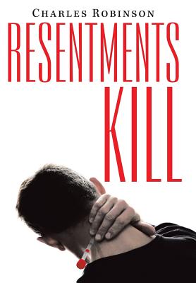 Resentments Kill - Robinson, Charles