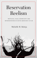 Reservation Reelism: Redfacing, Visual Sovereignty, and Representations of Native Americans in Film