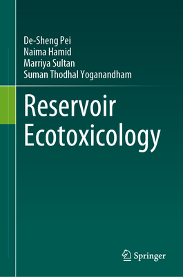 Reservoir Ecotoxicology - Pei, De-Sheng, and Hamid, Naima, and Sultan, Marriya