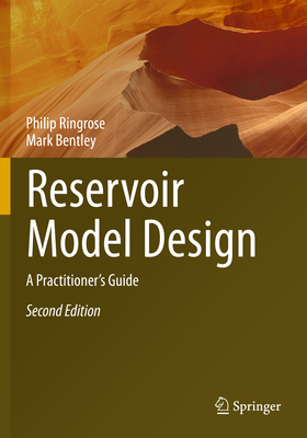 Reservoir Model Design: A Practitioner's Guide - Ringrose, Philip, and Bentley, Mark