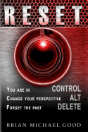 RESET Control, Alt, Delete: You are in > CONTROL, Change your Perspective > ALT, Forget the Past > DELETE