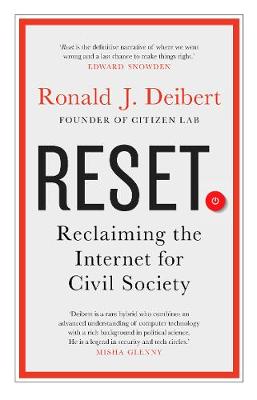 Reset: Reclaiming the Internet for Civil Society - Deibert, Ronald J.