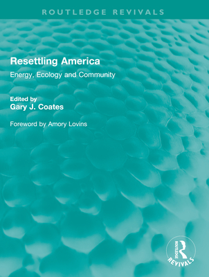 Resettling America: Energy, Ecology and Community - Coates, Gary J (Editor)