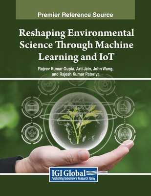 Reshaping Environmental Science Through Machine Learning and IoT - Gupta, Rajeev Kumar (Editor), and Jain, Arti (Editor), and Wang, John (Editor)