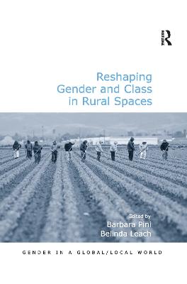 Reshaping Gender and Class in Rural Spaces - Leach, Belinda, and Pini, Barbara (Editor)