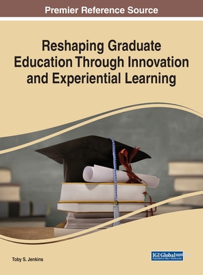 Reshaping Graduate Education Through Innovation and Experiential Learning - Jenkins, Toby S (Editor)