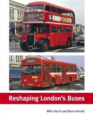 Reshaping London's Buses - Arnold, Barry, and Harris, Mike