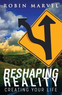 Reshaping Reality: Creating Your Life - Marvel, Robin, and Watson, Irene (Foreword by)