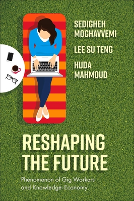 Reshaping the Future: Phenomenon of Gig Workers and Knowledge-Economy - Moghavvemi, Sedigheh, and Teng, Lee Su, and Mahmoud, Huda