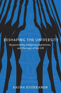 Reshaping the University: Responsibility, Indigenous Epistemes, and the Logic of the Gift