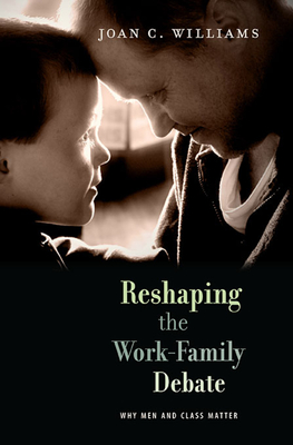 Reshaping the Work-Family Debate: Why Men and Class Matter - Williams, Joan C.