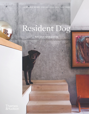 Resident Dog (Compact): Incredible Homes and the Dogs That Live There - England, Nicole