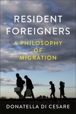 Resident Foreigners: A Philosophy of Migration - Di Cesare, Donatella