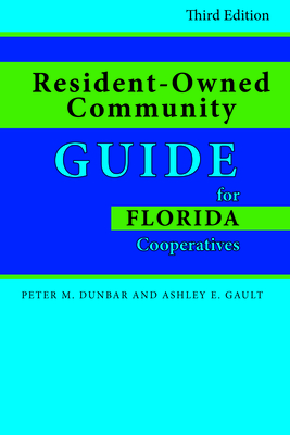 Resident-Owned Community Guide for Florida Cooperatives, Third Edition - Gault, Ashley E, and Dunbar, Peter M
