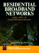 Residential Broadband Networks: Xdsl, HFC and Fixed Wireless Access