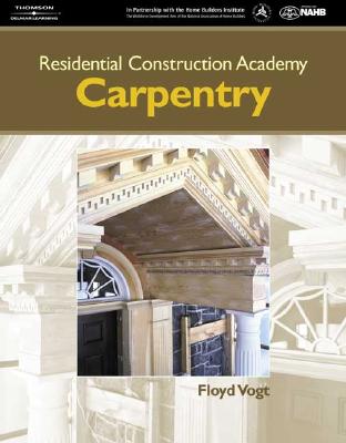 Residential Construction Academy: Carpentry - Vogt, Floyd