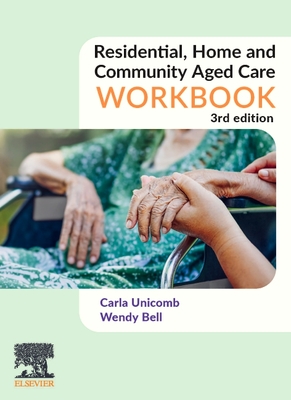 Residential, Home and Community Aged Care Workbook - Unicomb, Carla, and Bell, Wendy, RN