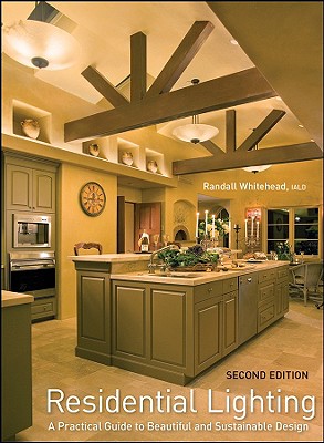 Residential Lighting: A Practical Guide to Beautiful and Sustainable Design - Whitehead, Randall