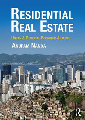 Residential Real Estate: Urban & Regional Economic Analysis - Nanda, Anupam